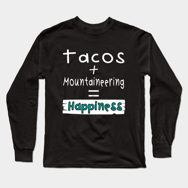 Mountaineering, Tacos + Mountaineering = Happiness Long Sleeve T-Shirt by safoune_omar